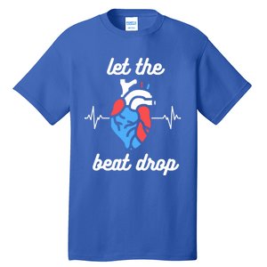 Funny Cardiac Nurse Let The Beat Drop Cardiologist Heart Great Gift Tall T-Shirt