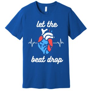 Funny Cardiac Nurse Let The Beat Drop Cardiologist Heart Great Gift Premium T-Shirt