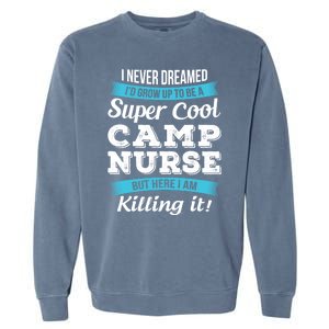 Funny Camp Nurse Funny Gift Garment-Dyed Sweatshirt