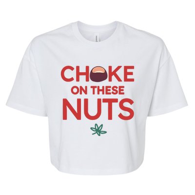 Funny Choke On These Nuts Bella+Canvas Jersey Crop Tee