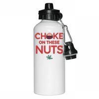 Funny Choke On These Nuts Aluminum Water Bottle