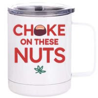 Funny Choke On These Nuts 12 oz Stainless Steel Tumbler Cup