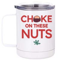 Funny Choke On These Nuts 12 oz Stainless Steel Tumbler Cup