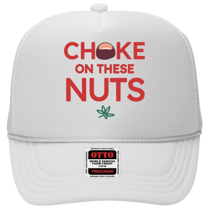 Funny Choke On These Nuts High Crown Mesh Back Trucker Hat