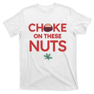 Funny Choke On These Nuts T-Shirt