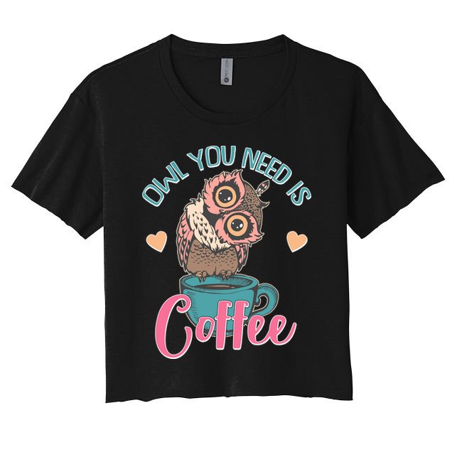 Funny Cute Owl You Need Is Coffee Crop Top