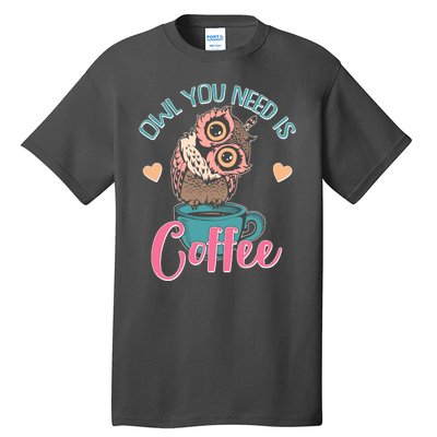 Funny Cute Owl You Need Is Coffee Tall T-Shirt