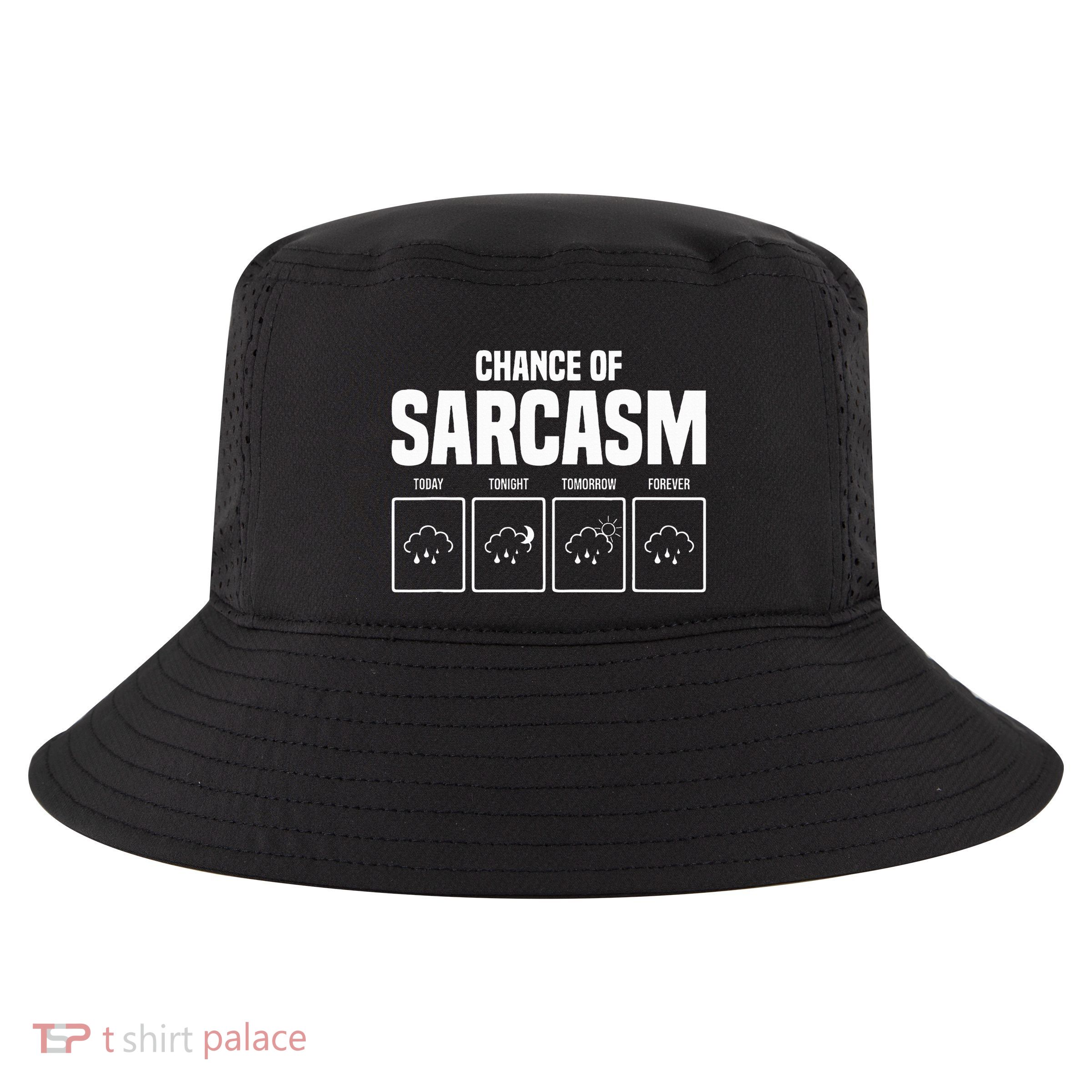 Funny Chance Of Sarcasm Weather Forecast Sarcastic Humor  Cool Comfort Performance Bucket Hat
