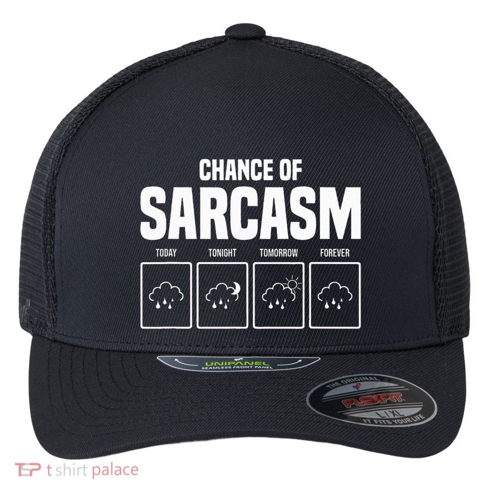 Funny Chance Of Sarcasm Weather Forecast Sarcastic Humor  Flexfit Unipanel Trucker Cap