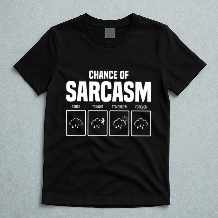 Funny Chance Of Sarcasm Weather Forecast Sarcastic Humor  T-Shirt