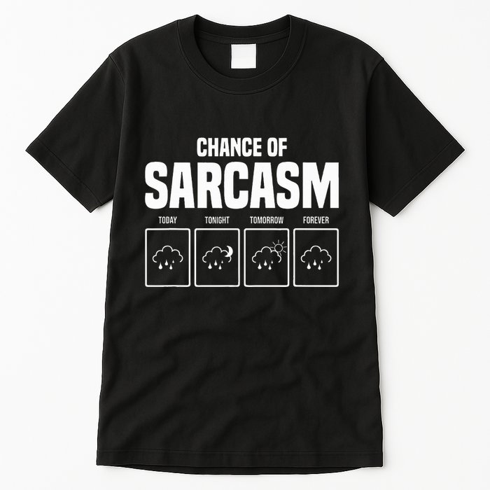 Funny Chance Of Sarcasm Weather Forecast Sarcastic Humor  Tall T-Shirt