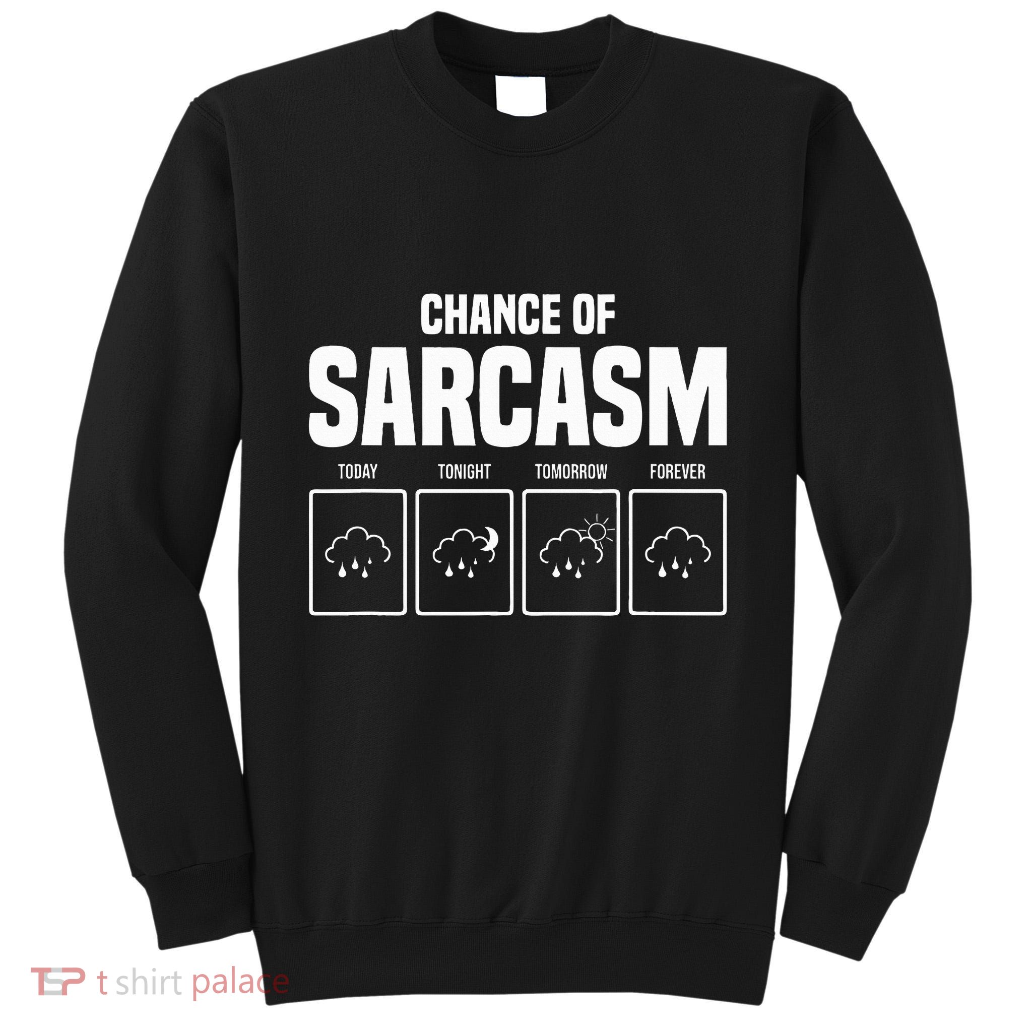 Funny Chance Of Sarcasm Weather Forecast Sarcastic Humor  Tall Sweatshirt