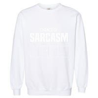 Funny Chance Of Sarcasm Weather Forecast Sarcastic Humor  Garment-Dyed Sweatshirt