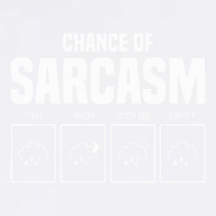 Funny Chance Of Sarcasm Weather Forecast Sarcastic Humor  Garment-Dyed Sweatshirt
