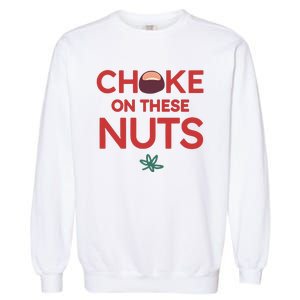 Funny Choke On These Nuts Garment-Dyed Sweatshirt