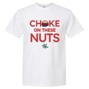 Funny Choke On These Nuts Garment-Dyed Heavyweight T-Shirt