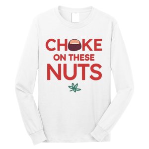 Funny Choke On These Nuts Long Sleeve Shirt