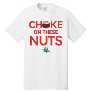 Funny Choke On These Nuts Tall T-Shirt