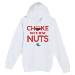 Funny Choke On These Nuts Premium Pullover Hoodie