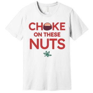 Funny Choke On These Nuts Premium T-Shirt