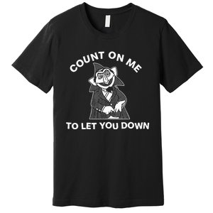 Fakehandshake Count On Me To Let You Down Premium T-Shirt