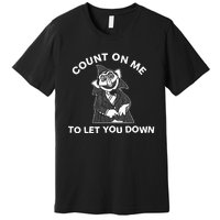 Fakehandshake Count On Me To Let You Down Premium T-Shirt