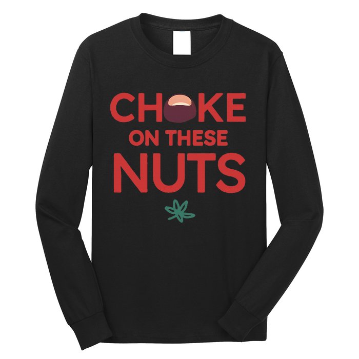 Funny Choke On These Nuts Long Sleeve Shirt