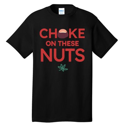 Funny Choke On These Nuts Tall T-Shirt