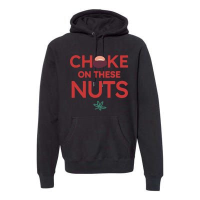 Funny Choke On These Nuts Premium Hoodie