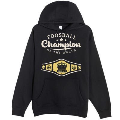 Foosball Champion Of The World Champ Premium Pullover Hoodie