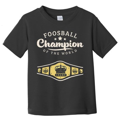 Foosball Champion Of The World Champ Toddler T-Shirt