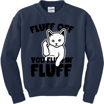 Funny Cat Owners Fluff Off You Fluffin' Fluff Naughty Kitty Meaningful Gift Kids Sweatshirt