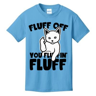 Funny Cat Owners Fluff Off You Fluffin' Fluff Naughty Kitty Meaningful Gift Kids T-Shirt