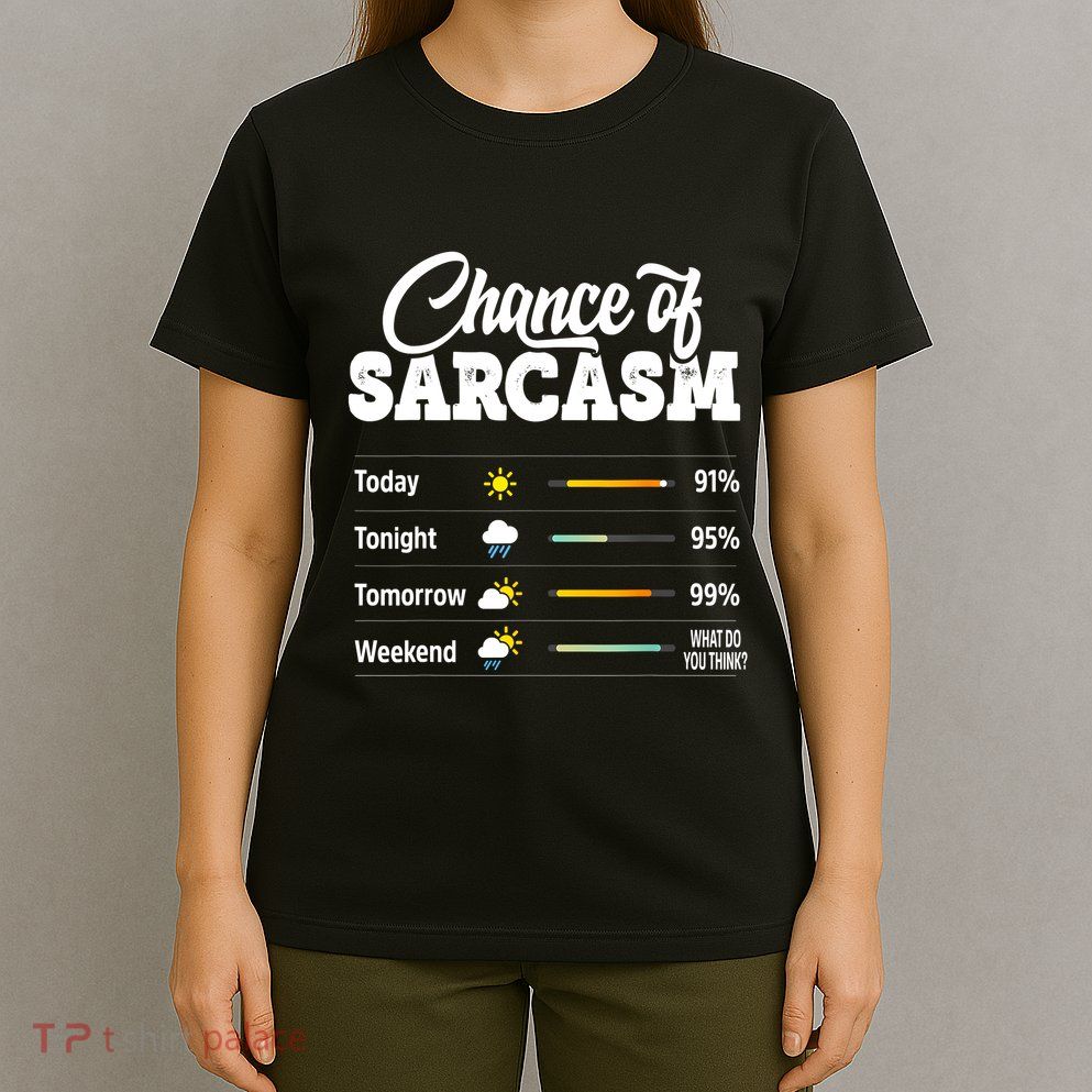 Funny Chance Of Sarcasm Humor Fun Sarcastic T-Shirt