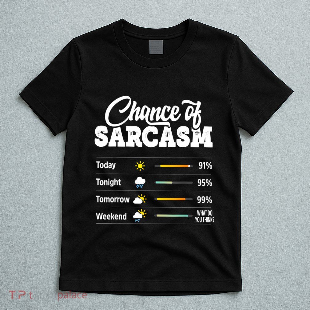 Funny Chance Of Sarcasm Humor Fun Sarcastic T-Shirt