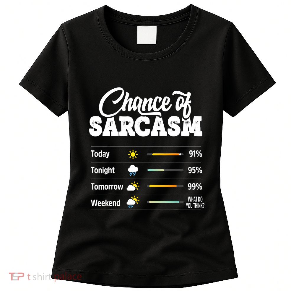 Funny Chance Of Sarcasm Humor Fun Sarcastic Womens T-Shirt