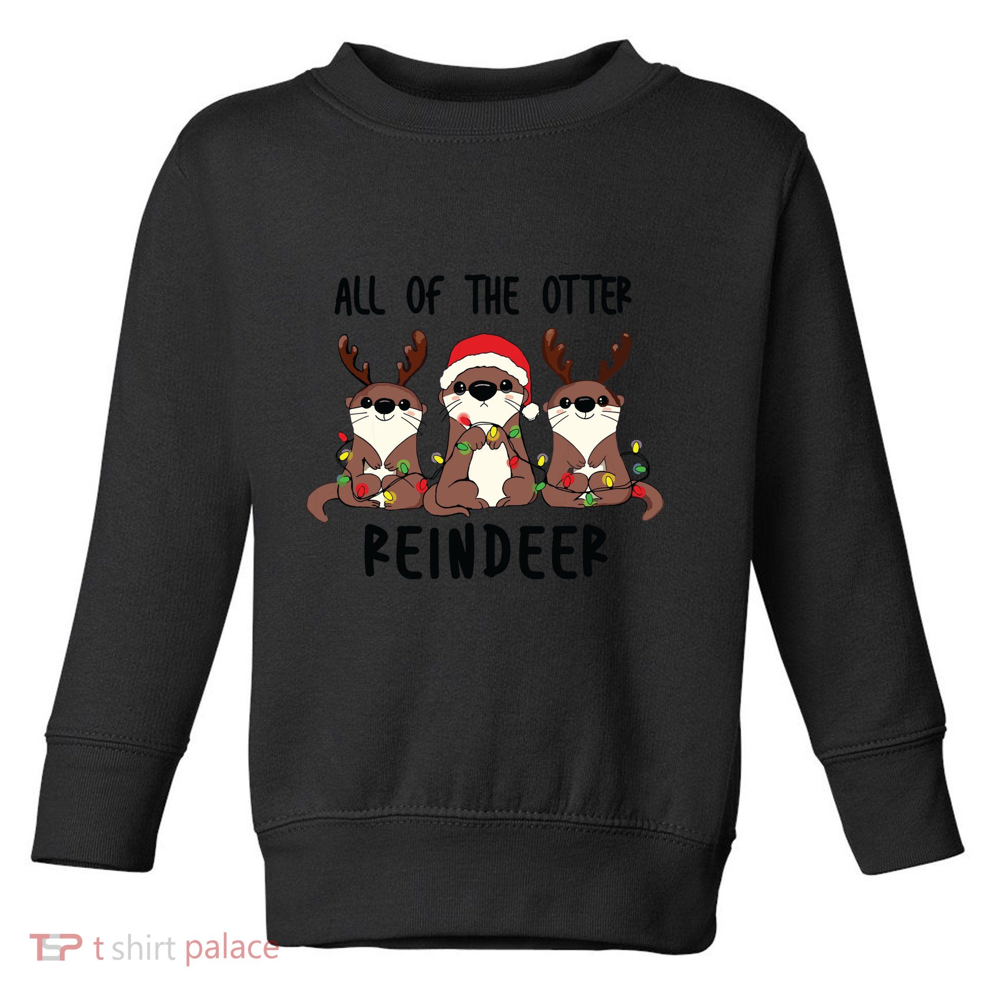 Funny Christmas Otters Cute All Of The Otter Reindeer Toddler Sweatshirt