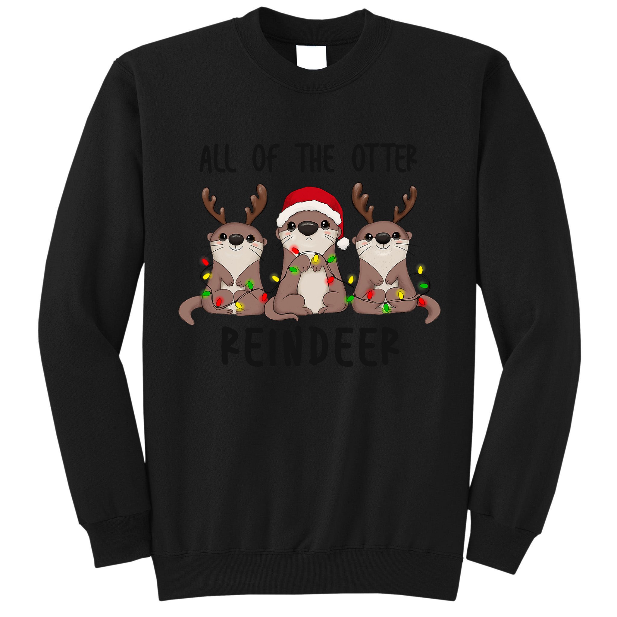 Funny Christmas Otters Cute All Of The Otter Reindeer Tall Sweatshirt