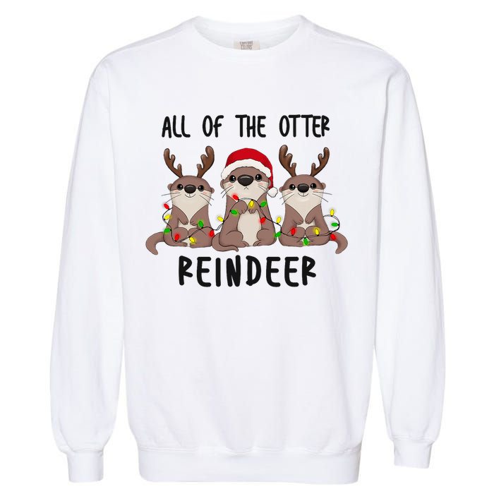 Funny Christmas Otters Cute All Of The Otter Reindeer Garment-Dyed Sweatshirt