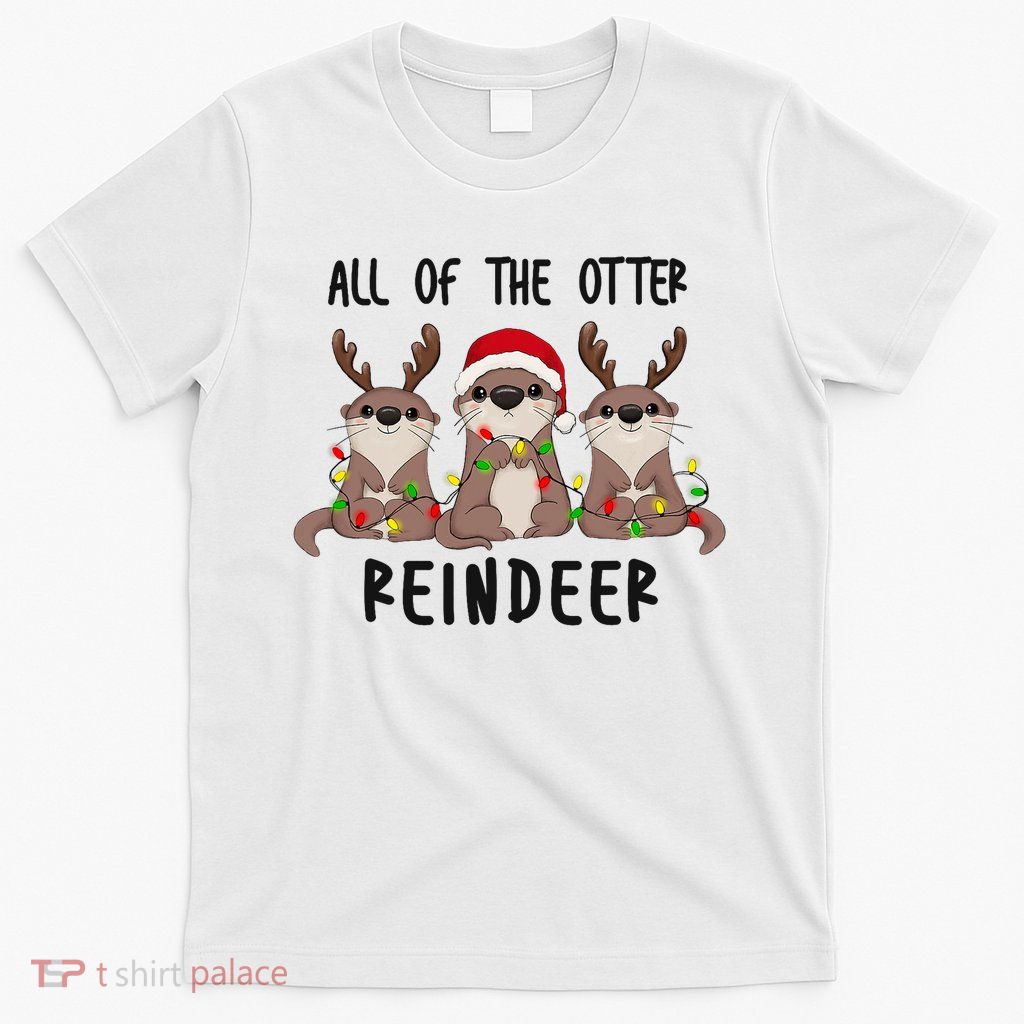 Funny Christmas Otters Cute All Of The Otter Reindeer T-Shirt