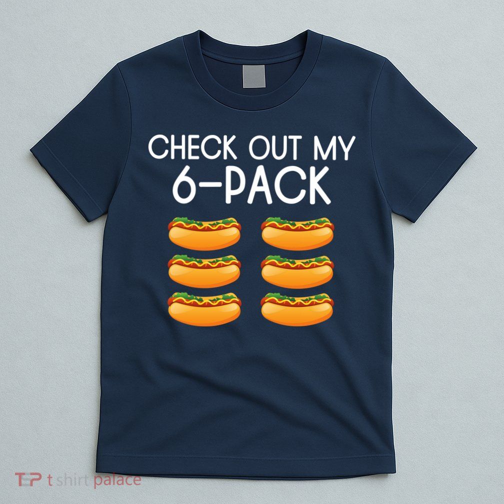 Funny Check Out My 6 Pack Hotdog Funny Hot Dog Lovers Gym Lovers T-Shirt