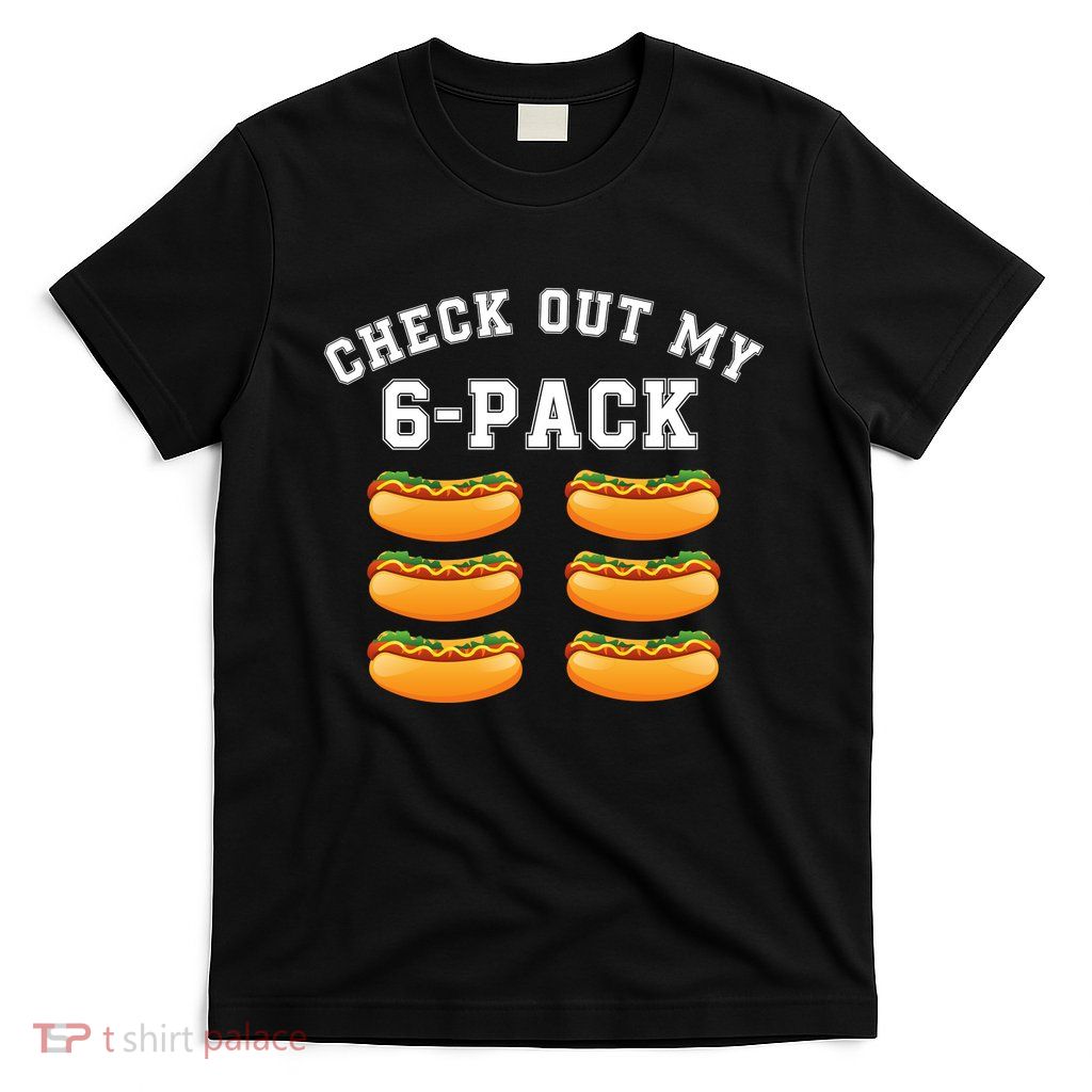 Funny Check Out My 6 Pack Hotdog Gym Lovers Funny Hot Dog Lovers T-Shirt