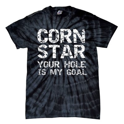 Funny Cornhole Pun Gift Quote Corn Star Your Hole Is My Goal Tie-Dye T-Shirt