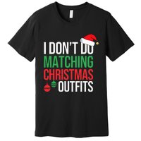 Family Christmas Pajamas I Dont Do Matching Christmas Outfit  Premium T-Shirt