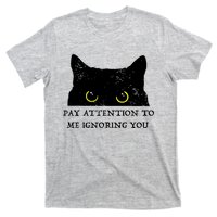 Funny Cat Pay Attention To Me Ignoring You Sarcastic Cat Mom T-Shirt