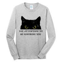 Funny Cat Pay Attention To Me Ignoring You Sarcastic Cat Mom Tall Long Sleeve T-Shirt