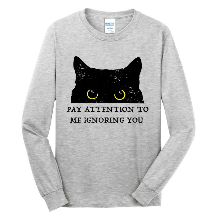 Funny Cat Pay Attention To Me Ignoring You Sarcastic Cat Mom Tall Long Sleeve T-Shirt