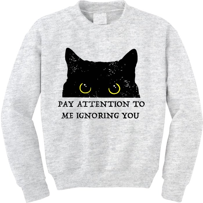 Funny Cat Pay Attention To Me Ignoring You Sarcastic Cat Mom Kids Sweatshirt