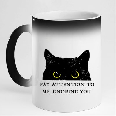 Funny Cat Pay Attention To Me Ignoring You Sarcastic Cat Mom 11oz Black Color Changing Mug