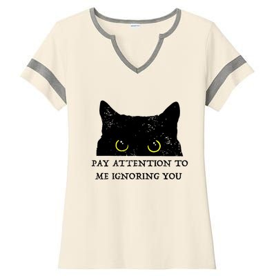 Funny Cat Pay Attention To Me Ignoring You Sarcastic Cat Mom Ladies Halftime Notch Neck Tee